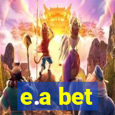 e.a bet